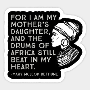 The Drums of Africa Still Beat In My Heart, Mary Mcleod Bethune, Black History Quote Sticker